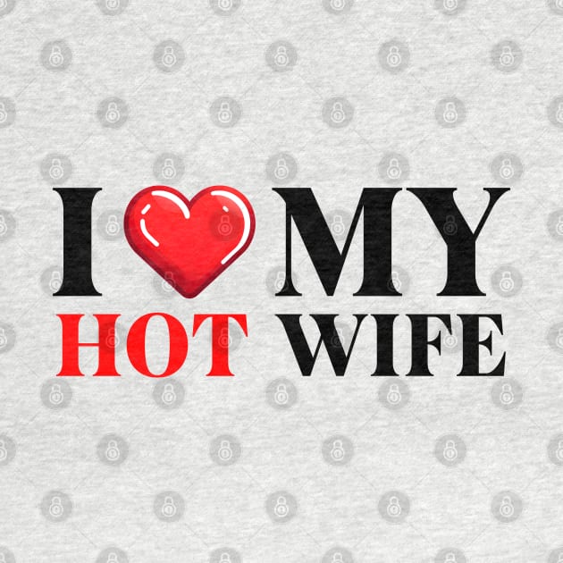 I Love My Hot Wife by IkonLuminis